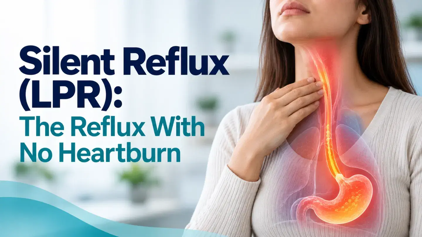 Silent Reflux (LPR): The Reflux With No Heartburn