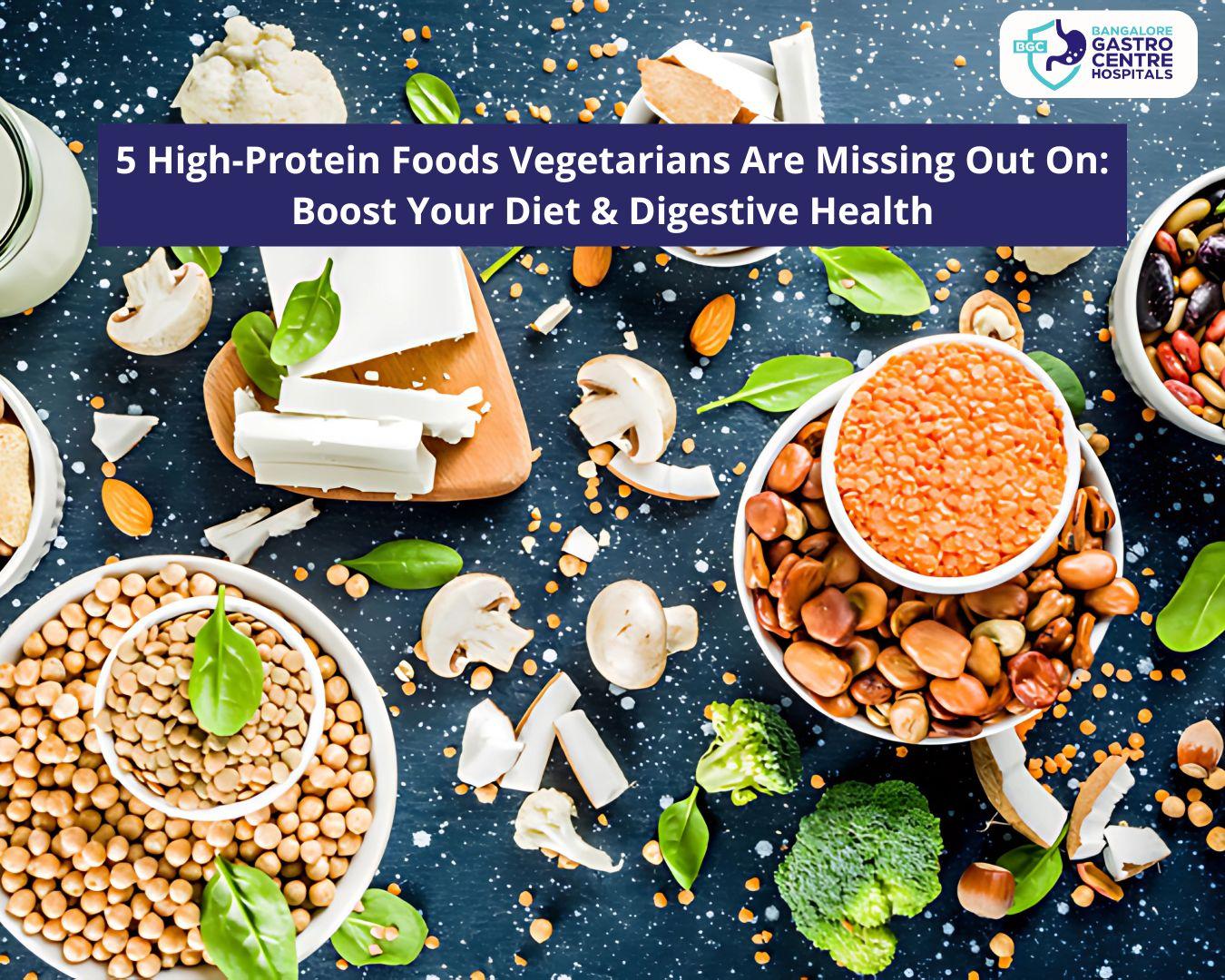 5 High-Protein Foods Vegetarians Are Missing Out On: Boost Your Diet & Digestive Health